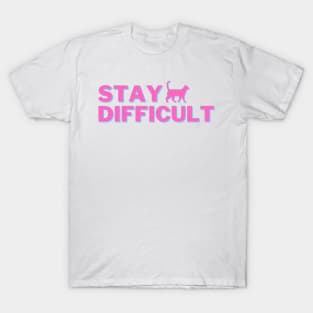 Be Difficult. Stay Difficult T-Shirt